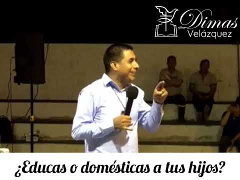¿Educas o domésticas a tus hijos? - Hno. Dimas Velázquez