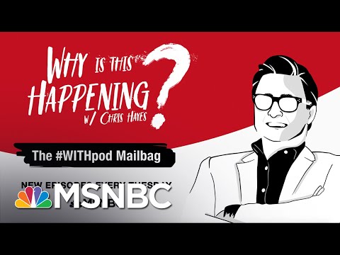Chris Hays Podcast With The #WITHpod Mailbag | Why Is This Happening? - Ep 89 | MSNBC
