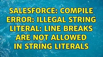 Salesforce: Compile Error: Illegal string literal: Line breaks are not allowed in string literals