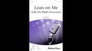 Video thumbnail of "Lean On Me (with We Shall Overcome) (SATB Choir) - Arranged by Mark Hayes"