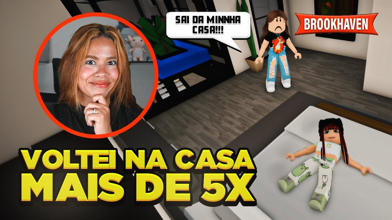 FUI BANIDA DA MESMA CASA MAS VOLTEI EM BROOKHAVEN