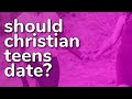 Should Christian Teenagers Date? 💟 Dating with Wisdom. ✝️