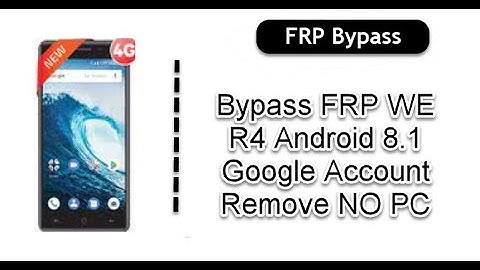 Bypass FRP WE R4 Android 8.1 Google Account Remove NO PC