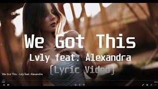 We Got This - Lvly feat  Alexandra(Lyric Video)