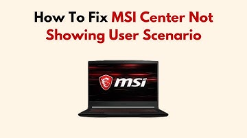 How To Fix MSI Center Not Showing User Scenario