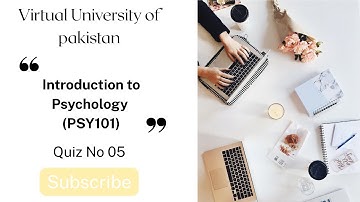 Quiz No 05 | Introduction to Psychology  (PSY101) | Spring 2025 | Virtual University of Pakistan