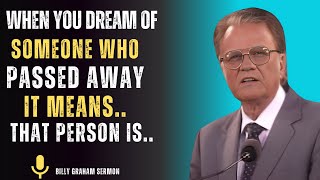 When you dream of someone who passed away  It means that person is  Billy Graham life lessons