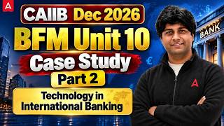 CAIIB Dec 2026 | BFM Case Study | Unit 10: Technology in International Banking | Praveen Sir