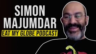 Simon Majumdar - Eat My Globe Podcast - 10 Minutes With - Interview