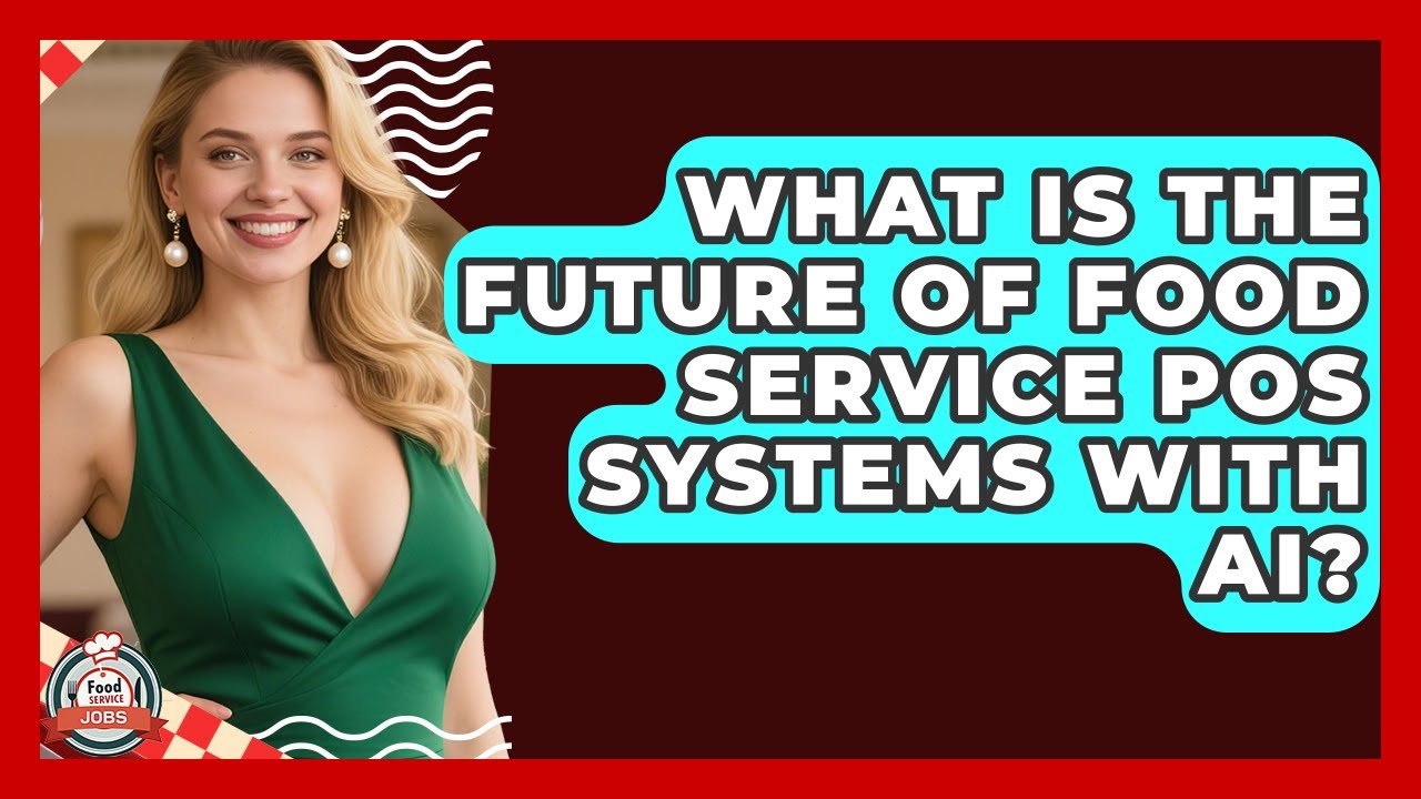 What Is The Future Of Food Service POS Systems With AI? - Food Service Jobs