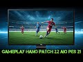 GAMEPLAY HANO PATCH 2.2 AIO - PES 2021 PC