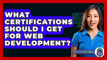 What Certifications Should I Get For Web Development? - Next LVL Programming