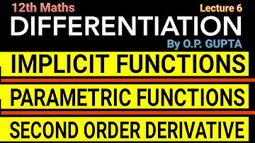 Differentiation of Implicit Functions & Parametric Functions L-6 | Second Order Derivatives Class 12