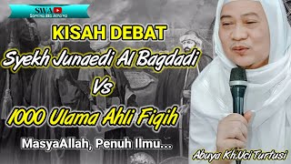 Kisah Debat 1000 Ulama Ahli Fiqih Vs Syekh Junaedi Al Baghdadi // Abuya Uci Turtusi cilongok