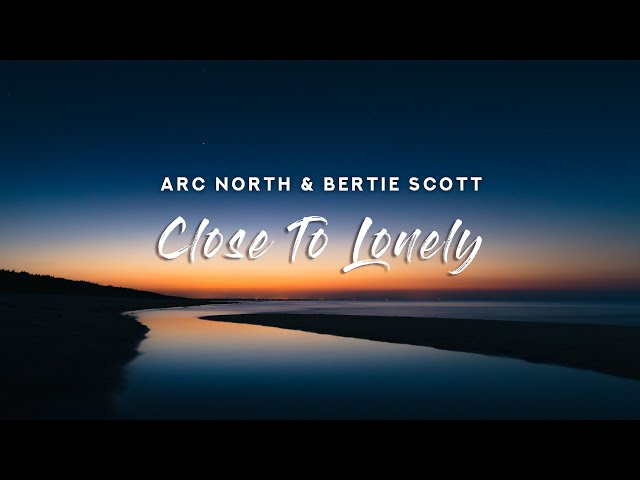 Arc North & Bertie Scott - Close To Lonely (Lyrics) class=