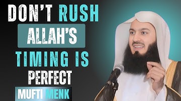 Why You Should Never Rush What Allah Has Planned || MUFTI MENK