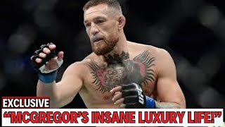 McGregor s Billionaire Ambitions Inside His Lavish Lifestyle