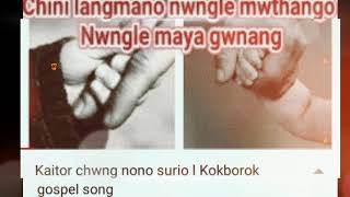 Kaitor Chwng Nono Surio I Kokborok Gospel Song