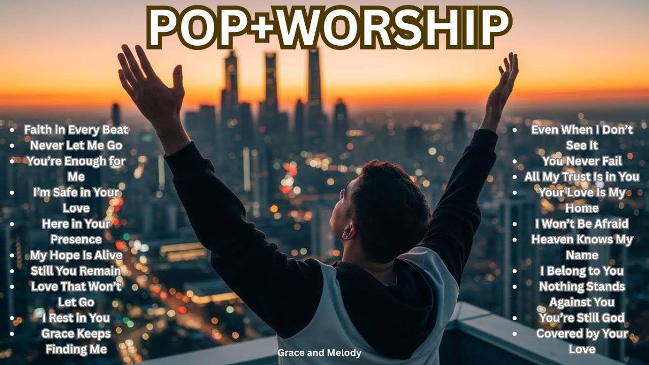 The Top  Pop Worship Songs You Need to Hear NOW | Where Faith Comes Alive in Every Beat