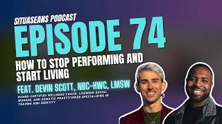Situaseans Podcast - EP74: How to Stop Performing and Start Living (ft. @devinscott.nyc)