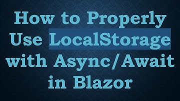 How to Properly Use LocalStorage with Async/Await in Blazor