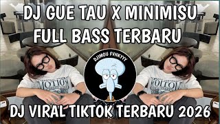 DJ GUE TAU X MINIMISU  REMIX FULL BASS | SOUND VIRAL TIKTOK TERBARU 2026 YANG KALIAN CARI !! 