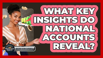 What Key Insights Do National Accounts Reveal? - Macroecon Experts