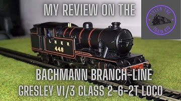My review on the Gresley V1/3 2-6-2T Loco
