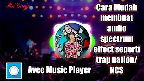 tutorial cara membuat audio spectrum effect seperti trap nation di android termudah l avee player
