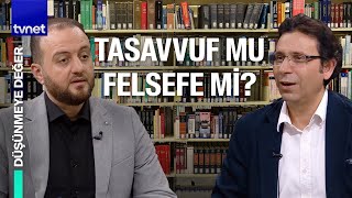 Tasavvuf ve felsefe arasında nasıl bir etkileşim var? | Düşünmeye Değer