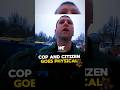 Cop loses it and gets physical with citizen