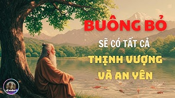 BIẾT BUÔNG BỎ SẼ CÓ TẤT CẢ - BÌNH YÊN VÀ THỊNH VƯỢNG | CỔ NHÂN Ý XƯA