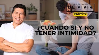 Cuando si y cuando no a la intimidad| Por el Placer de Vivir con el Dr.  César Lozano