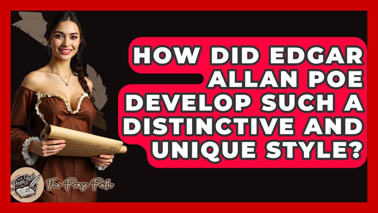 How Did Edgar Allan Poe Develop Such A Distinctive And Unique Style? - The Prose Path