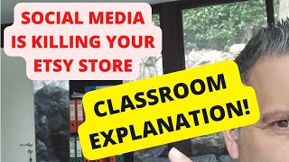 How Social Media KILLS Your Etsy Store - CLASSROOM EXPLANATION