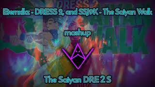 Eternxlkz - Dress 2, And Ssj9K - The Saiyan Walk, Mashup The Saiyan Dre2S