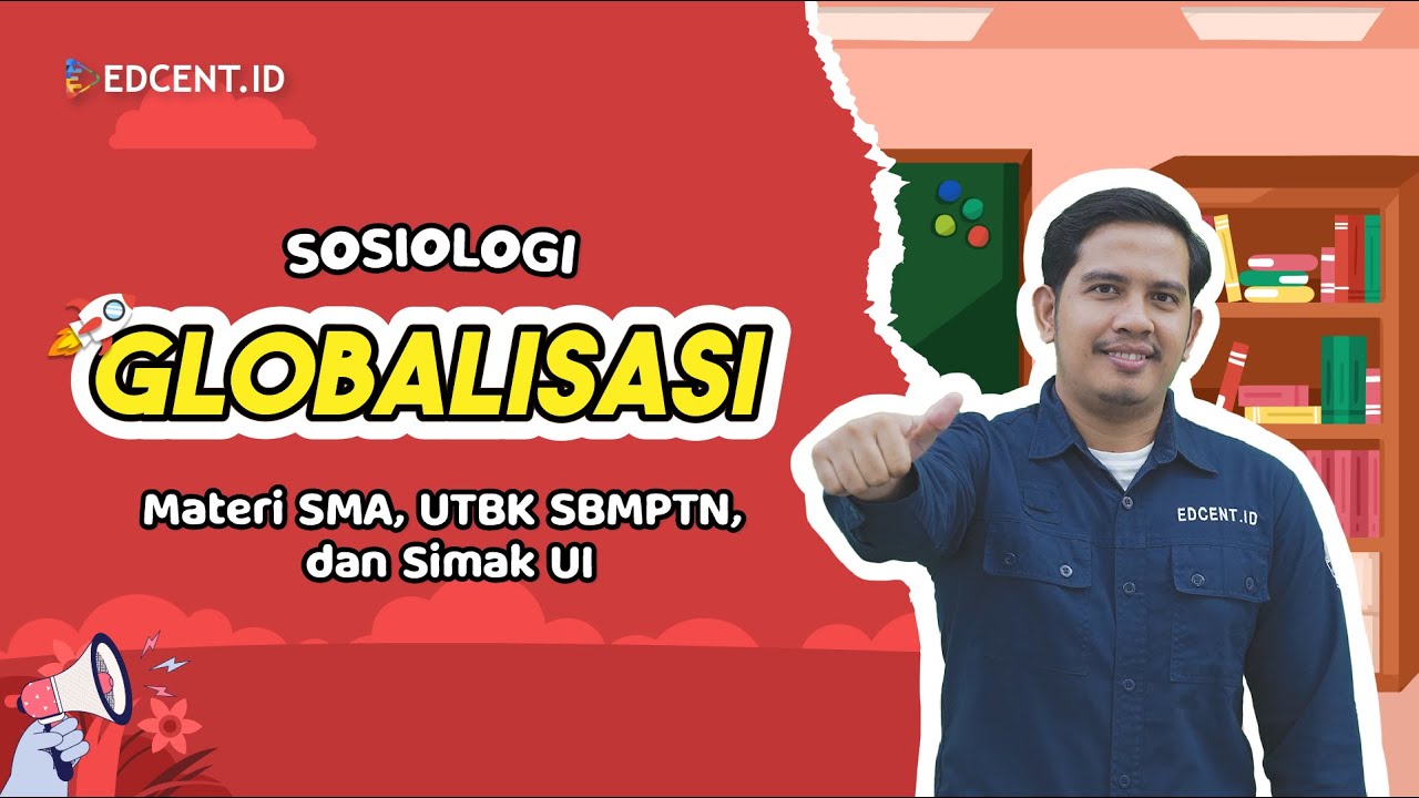 Materi Sosiologi SMA | Globalisasi | Pengertian dan Ciri-Ciri Globalisasi | Part 1