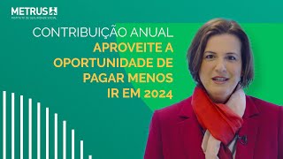 Contribuição Anual - Aproveite a oportunidade de pagar menos IR em 2024