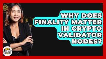 Why Does Finality Matter In Crypto Validator Nodes? - CryptoBasics360.com