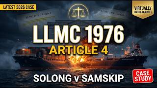 LLMC 1976 Article 4 Explained | Solong v Samskip Case Study (2026) | MEO Class 1 Admiralty Law
