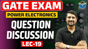 Lec 19 Question Discussion || Power Electronics || GATE- Exam