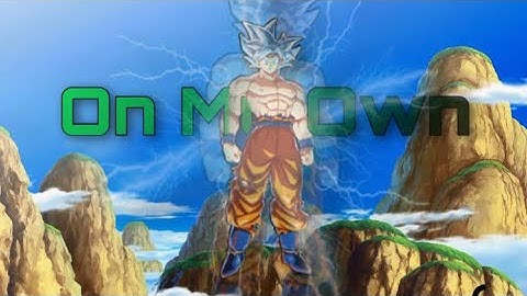 On My Own - DBZ Goku AMV