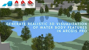 3D Realistic Visualization of Water Body Features in ArcGIS Pro