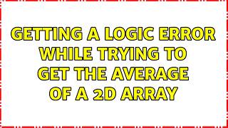 Getting a logic error while trying to get the average of a 2D array