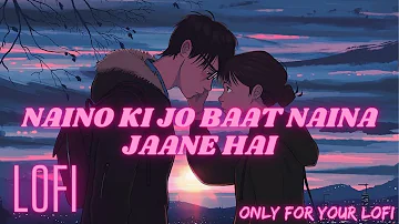 Naino Ki Jo Baat Naina Jaane hai ll lofi ll only for your lofi lllofi channel ll #lofi #nainokibaat