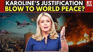 Global Shock: Karoline’s Justification Sparks Peace Concerns Worldwide | ET Now | Latest News