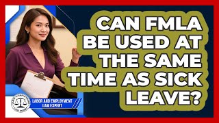 Can FMLA Be Used At The Same Time As Sick Leave? - Labor and Employment Law Expert