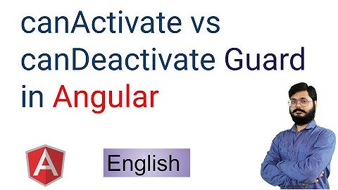 canActivate vs canDeactivate Guard in Angular | difference between canActivate and canDeactivate Eng