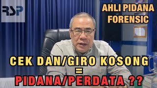 AHLI PIDANA FORENSIC: CEK DAN/ GIRO KOSONG = PIDANA / PERDATA ????