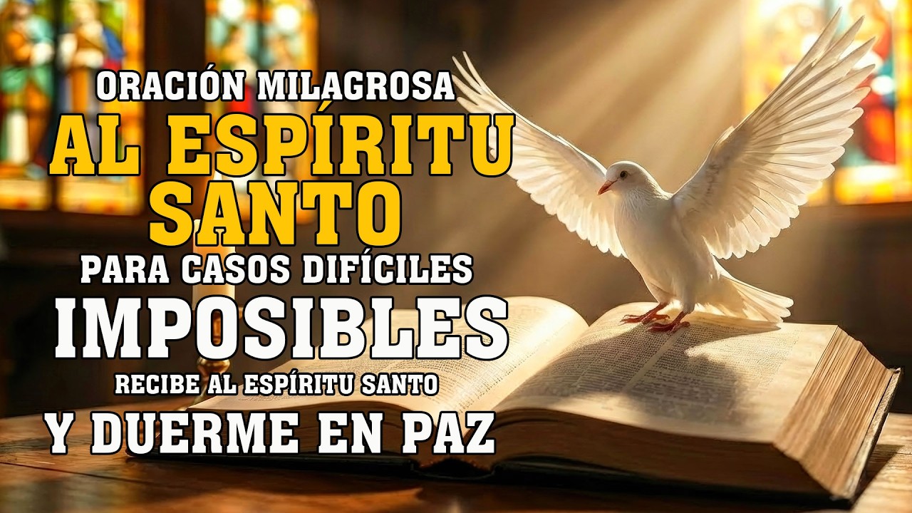 ORACIÓN AL ESPÍRITU SANTO para casos difíciles,imposibles | Recibe al Espíritu Santo y duerme en paz